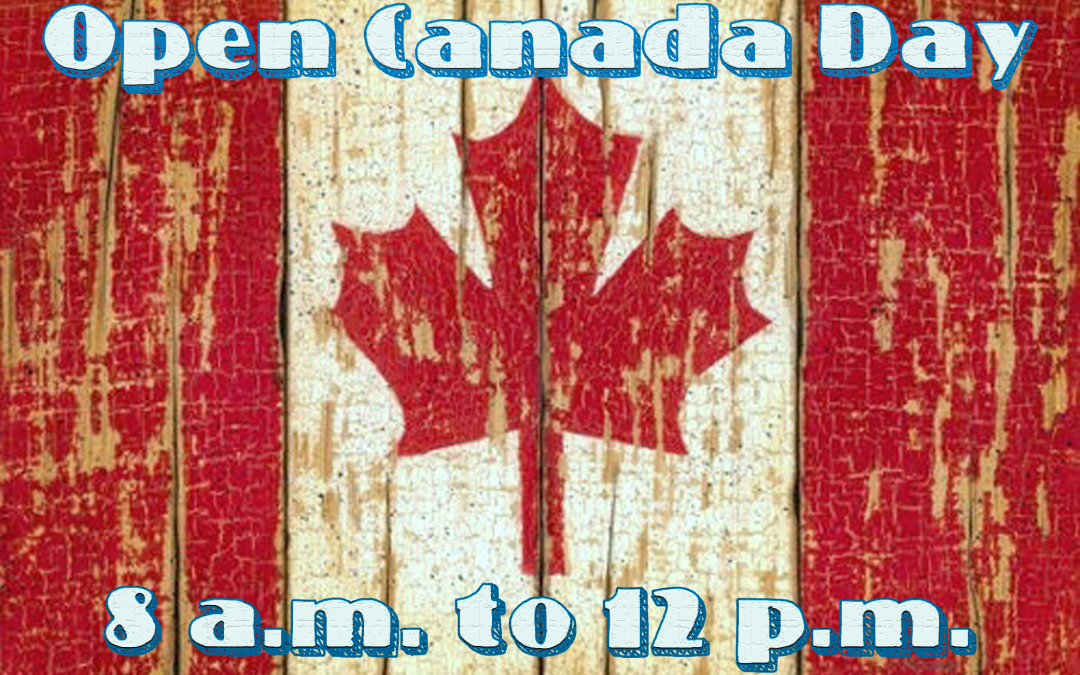 Yes, We’re Open on Canada Day!